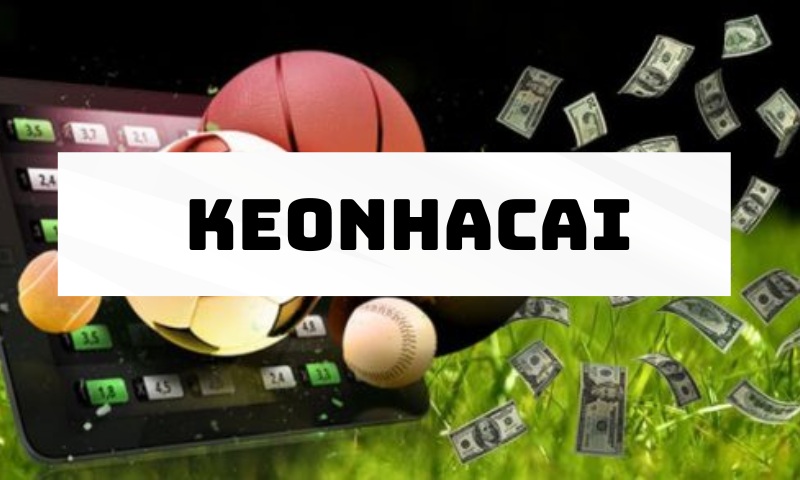 Keonhacai cung cấp tỷ lệ cược hấp dẫn nhất